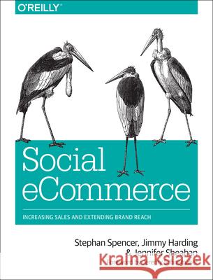 Social Ecommerce: Increasing Sales and Extending Brand Reach Spencer, Stephan 9781449366360 0