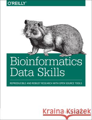 Bioinformatics Data Skills: Reproducible and Robust Research with Open Source Tools Buffalo, Vince 9781449367374 O'Reilly Media