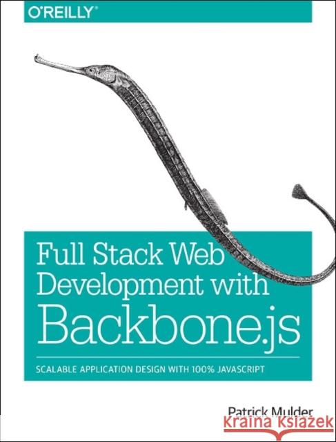 Full Stack Web Development with Backbone.Js: Scalable Application Design with 100% JavaScript Mulder, Patrick 9781449370985
