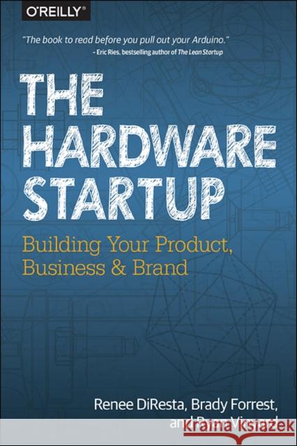 Hardware Startup : Building Your Product, Business, and Brand Diresta, Renee; Pinkston, Nick 9781449371036 John Wiley & Sons