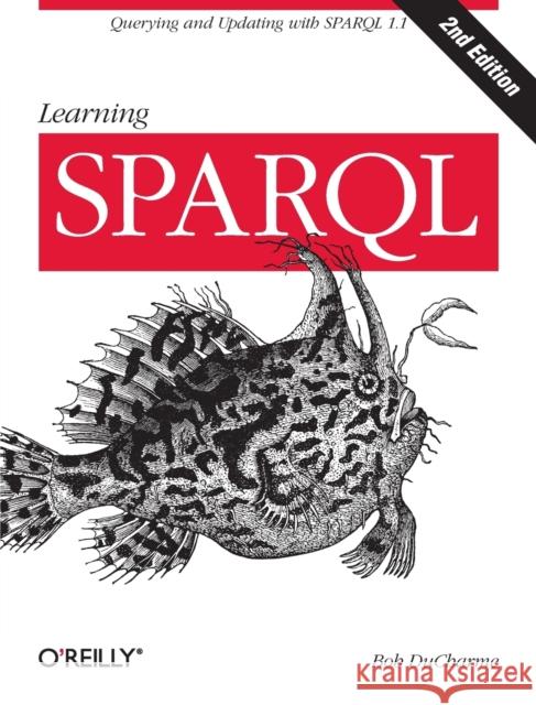 Learning SPARQL Bob Ducharme 9781449371432 John Wiley & Sons