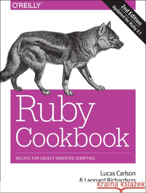 Ruby Cookbook: Recipes for Object-Oriented Scripting Carlson, Lucas; Richardson, Leonard 9781449373719 John Wiley & Sons