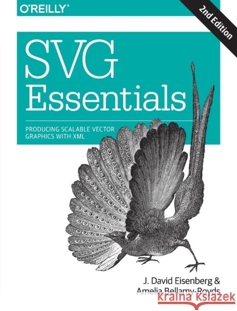 Svg Essentials: Producing Scalable Vector Graphics with XML Eisenberg, J David 9781449374358