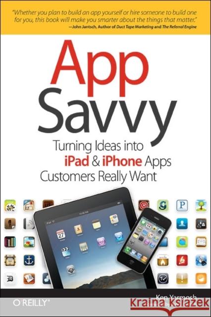 App Savvy: Turning Ideas Into iPad and iPhone Apps Customers Really Want Yarmosh, Ken 9781449389765 0