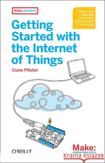 Getting Started with the Internet of Things Pfister, Cuno 9781449393571 0