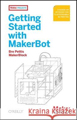 Getting Started with Makerbot Bre Pettis   9781449399061 