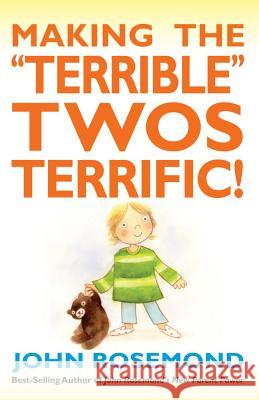 Making the Terrible Twos Terrific!: Volume 16 Rosemond, John 9781449421601 Andrews McMeel Publishing