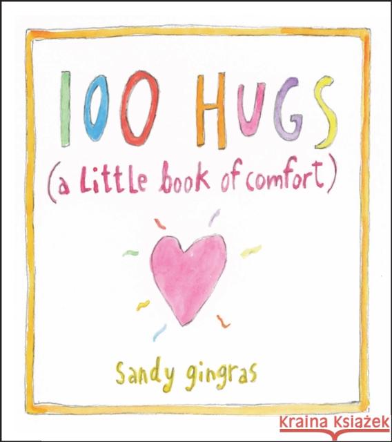 100 Hugs: A Little Book of Comfort Gingras, Sandy 9781449427290 0