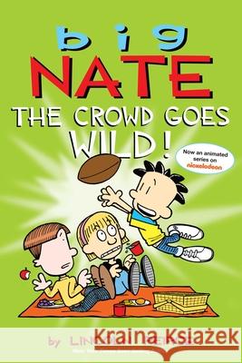 Big Nate: The Crowd Goes Wild! Lincoln Peirce 9781449436346 Andrews McMeel Publishing