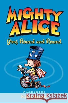 Mighty Alice Goes Round and Round, 6: A Cul de Sac Book Thompson, Richard 9781449437213 Andrews McMeel Publishing