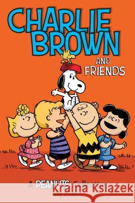 Charlie Brown and Friends  (PEANUTS AMP! Series Book 2) : A Peanuts Collection Charles M. Schulz 9781449449704 