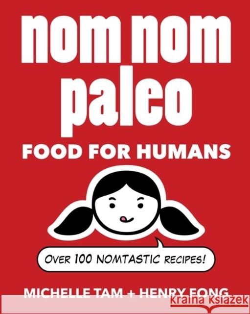 Nom Nom Paleo: Food for Humans Henry Fong 9781449450335