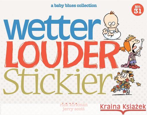 Wetter, Louder, Stickier: A Baby Blues Collection Rick Kirkman Jerry Scott 9781449458256