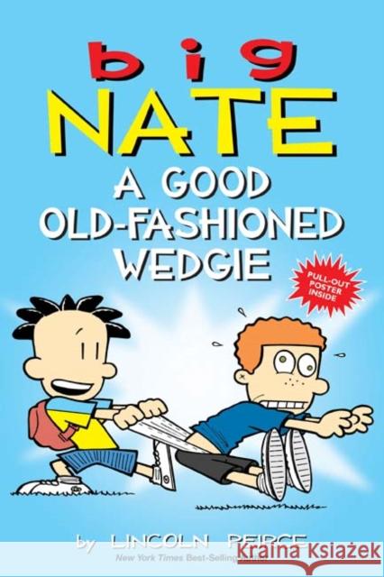 Big Nate: A Good Old-Fashioned Wedgie Lincoln Peirce 9781449462307 Andrews McMeel Publishing
