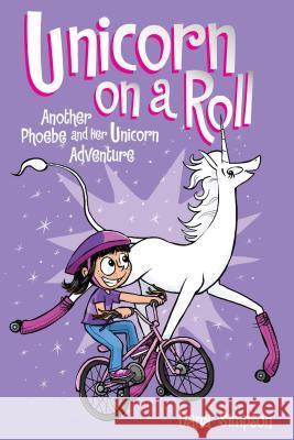 Unicorn on a Roll (Phoebe and Her Unicorn Series Book 2): Another Phoebe and Her Unicorn Adventure Dana Simpson 9781449470760 