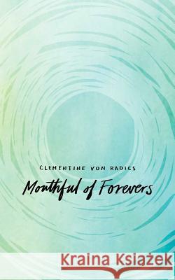 Mouthful of Forevers Clemetine Von Radics 9781449470791 ANDREWS & MCMEEL