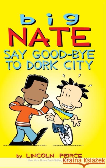 Big Nate: Say Good-bye to Dork City Lincoln Peirce 9781449474010 Andrews McMeel Publishing