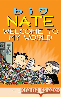 Big Nate: Welcome to My World Lincoln Peirce 9781449474034 Andrews McMeel Publishing