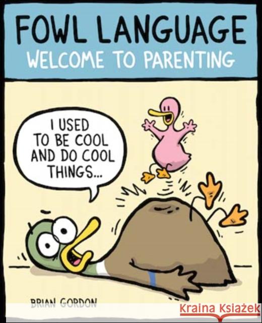 Fowl Language: Welcome to Parenting Brian Gordon 9781449479671 Andrews McMeel Publishing