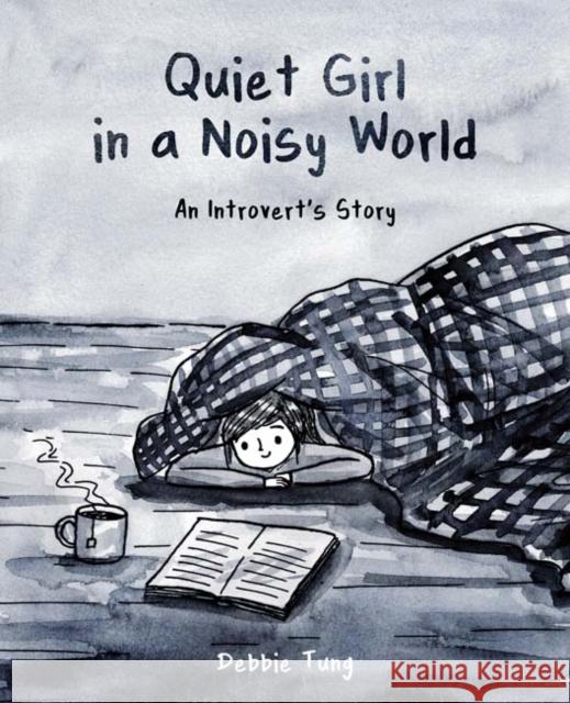 Quiet Girl in a Noisy World: An Introvert's Story Debbie Tung 9781449486068