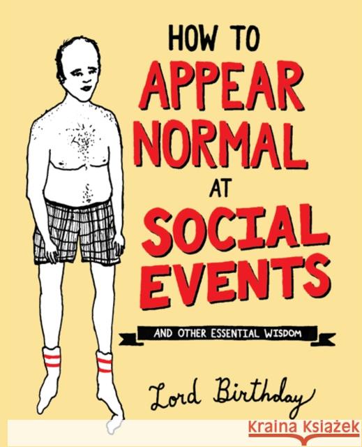 How to Appear Normal at Social Events: And Other Essential Wisdom Lord Birthday 9781449487966 Andrews McMeel Publishing