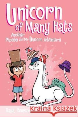 Unicorn of Many Hats: Another Phoebe and Her Unicorn Adventure Dana Simpson 9781449489663 
