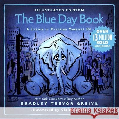 The Blue Day Book Illustrated Edition: A Lesson in Cheering Yourself Up Greive, Bradley Trevor 9781449490294