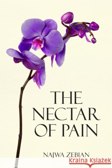 The Nectar of Pain Najwa Zebian 9781449492892 Andrews McMeel Publishing