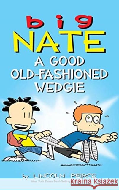 Big Nate: A Good Old-Fashioned Wedgie Lincoln Peirce 9781449494025 Andrews McMeel Publishing