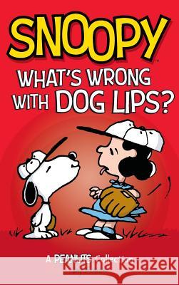Snoopy: What's Wrong with Dog Lips?: A Peanuts Collection Charles M. Schulz 9781449494216 Andrews McMeel Publishing