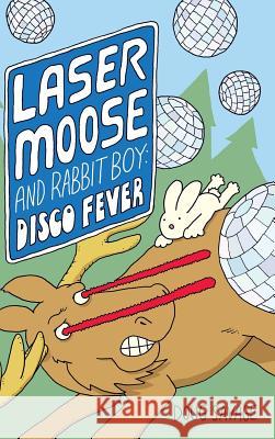 Laser Moose and Rabbit Boy: Disco Fever Doug Savage 9781449494551 Andrews McMeel Publishing