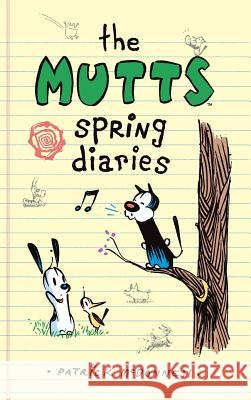 The Mutts Spring Diaries Patrick McDonnell 9781449494568 Andrews McMeel Publishing