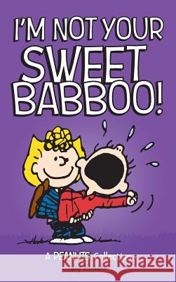 I'm Not Your Sweet Babboo! Charles M Schulz 9781449495053