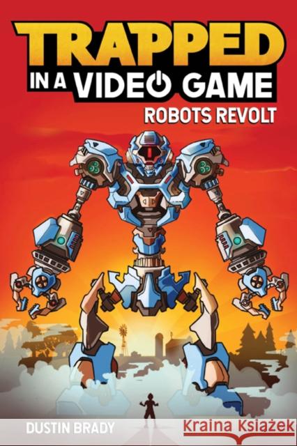 Trapped in a Video Game: Robots Revolt Dustin Brady 9781449495152