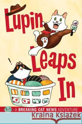 Lupin Leaps in: A Breaking Cat News Adventure Georgia Dunn 9781449495220 