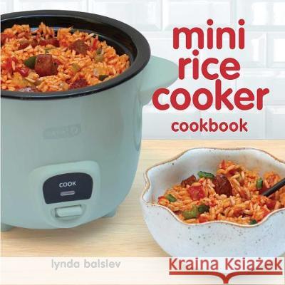 Mini Rice Cooker Cookbook Lynda Balslev 9781449496333 Andrews McMeel Publishing