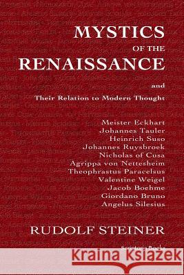Mystics of the Renaissance and Their Relation to Modern Thought Rudolf Steiner 9781449500801