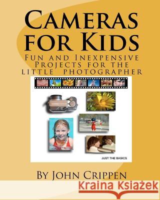 Cameras for Kids: Fun and Inexpensive Projects for the Little Photographer John Crippen 9781449502355 Createspace