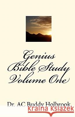 Genius Bible Study Volume One Dr Ac Buddy Holbrook 9781449503123 Createspace