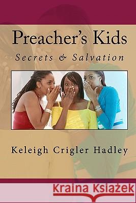 Preacher's Kids: Secrets & Salvation Keleigh Crigler Hadley 9781449504410