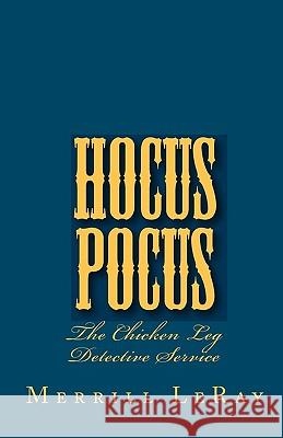 Hocus Pocus: The Chicken Leg Detective Service Merrill Leray 9781449505028