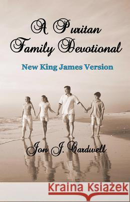 A Puritan Family Devotional Jon J. Cardwell 9781449505387 Createspace