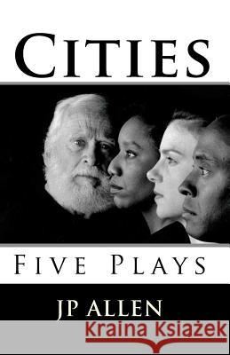 Cities: Five Plays Jp Allen 9781449506025 Createspace