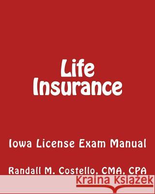 Life Insurance: Iowa License Exam Manual Randall M. Costell 9781449506629 Createspace