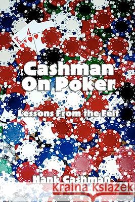 Cashman on Poker: Lessons from the felt Cashman, Hank 9781449507640 Createspace