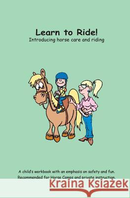 Learn to Ride!: Introducing horse care and riding Godfrey, Charlotte 9781449507671 Createspace