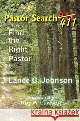 Pastor Search 411: Find the Right Pastor Lance C. Johnson 9781449507787 Createspace