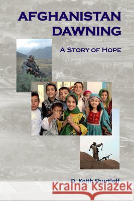 Afghanistan Dawning D. Keith Shurtleff 9781449508005 Createspace