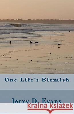 One Life's Blemish Jerry D. Evans 9781449508531 Createspace