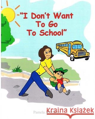 I Don't Want To Go To School Martin, Pamela Jp 9781449509491